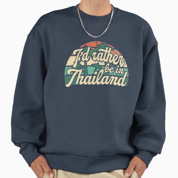 I'd rather be in Thailand Sweatshirt