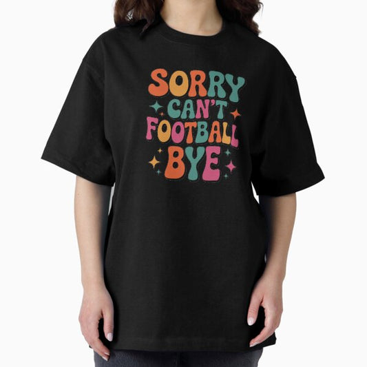 Sorry Can not Football Bye T-Shirt