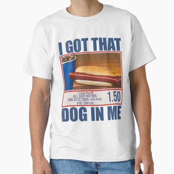 I Got That Dog In Me Funny Hot Dogs T-Shirt