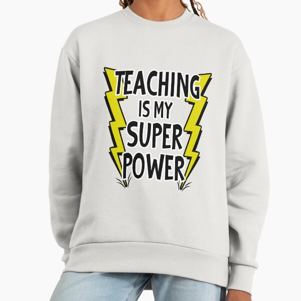 Teaching is My SuperPower! Sweatshirt