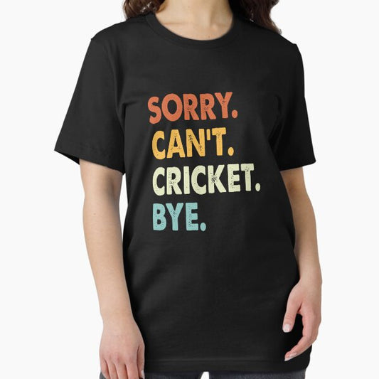 Sorry Can't Cricket Bye Funny Cricket, Sorry Can't Cricket Bye Funny Boys Girls Mens Womens Chritsma Birthday Gift T-Shirt
