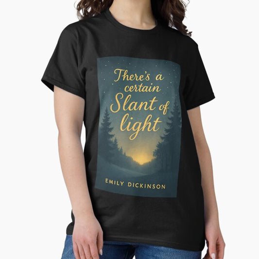 Theres A Certain Slant Of Light T-Shirt