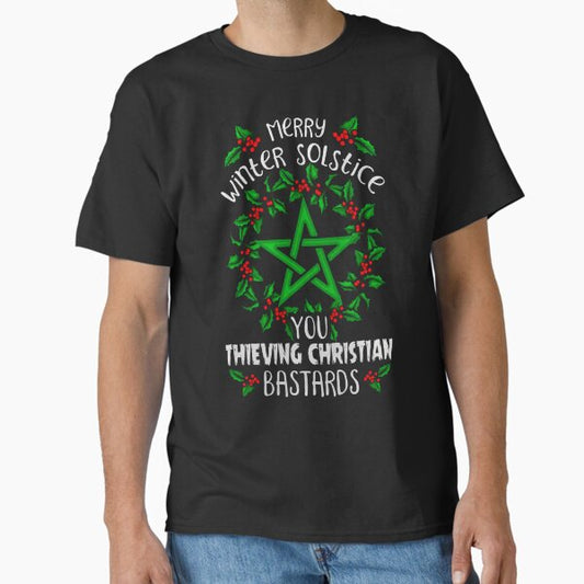 Merry winter solstice you thieving christian bastards T-Shirt