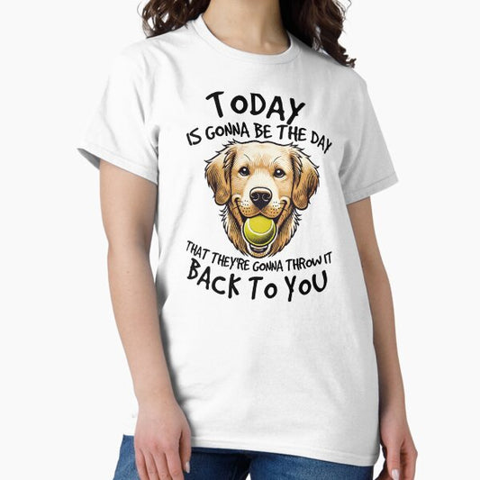 Golden Retriever Today is Gonna Be the Day Dog Lover T-Shirt