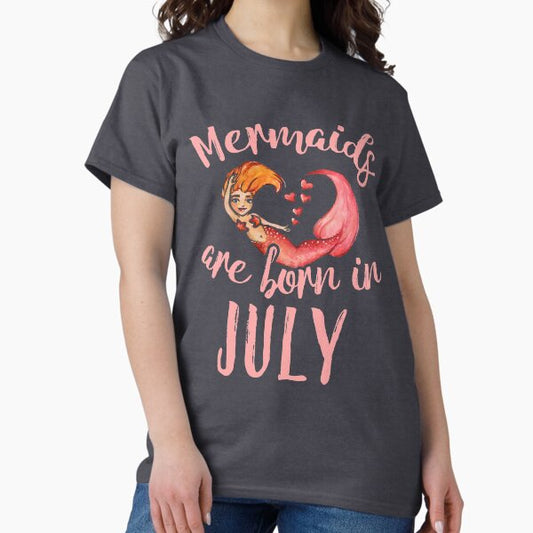 Mermaids are born in July T-Shirt