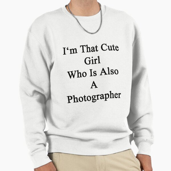 I'm That Cute Girl Who Is Also A Photographer Sweatshirt