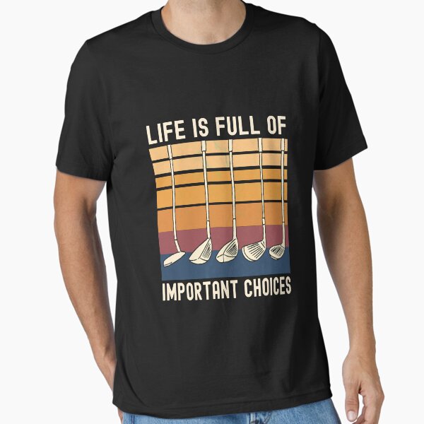 Life Is Full of Important Choices Funny Golfer T-Shirt