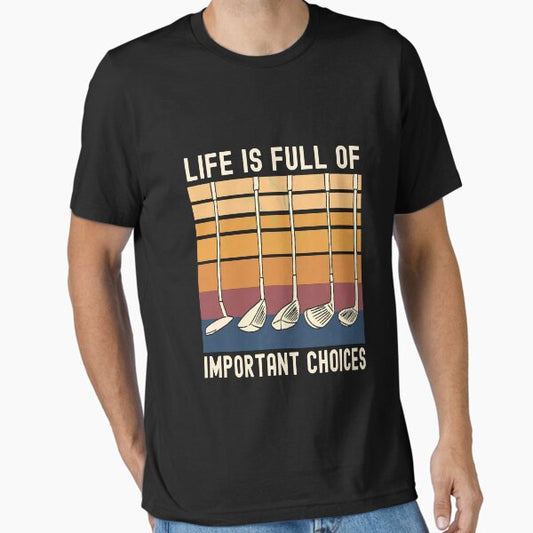 Life Is Full of Important Choices Funny Golfer T-Shirt