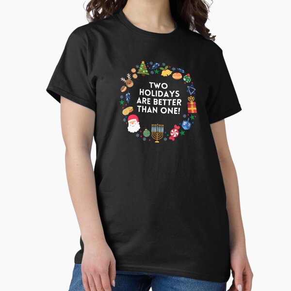 Two Holidays Are Better Than One! T-Shirt