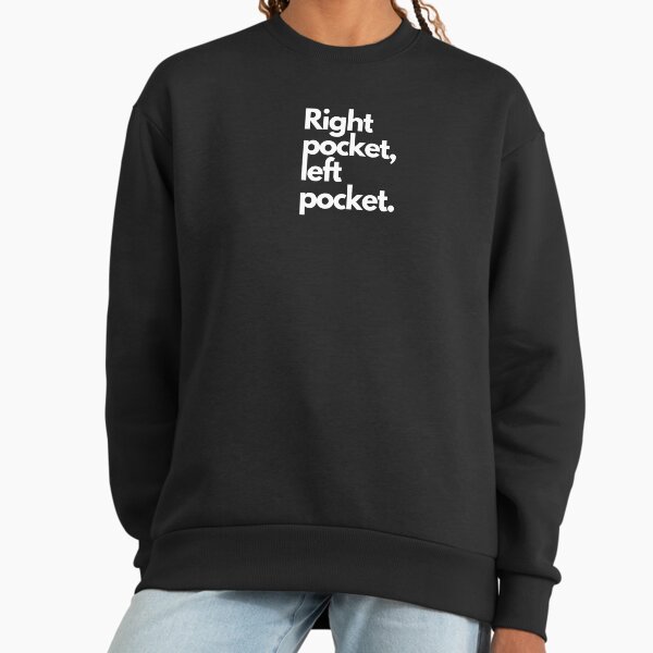 Right pocket, left pocket. Sweatshirt