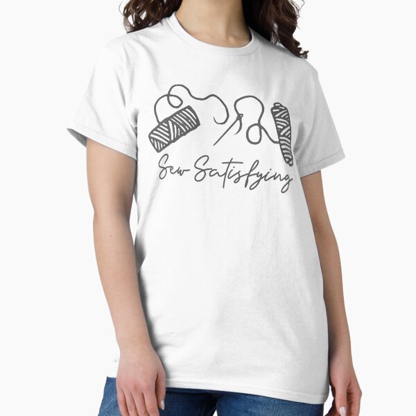 Sew Satisfying Sewing Lover Gift T-Shirt