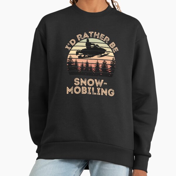 I'd Rather be Snowmobiling. Snowmobile shirt Sweatshirt