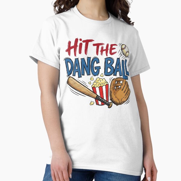 Hit The Dang Ball Funny Baseball Quote T-Shirt