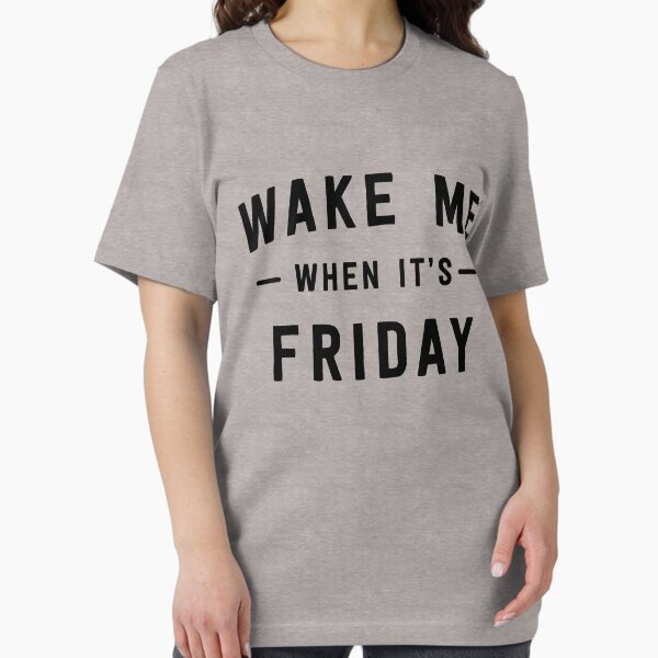 Wake me when it's Friday T-Shirt