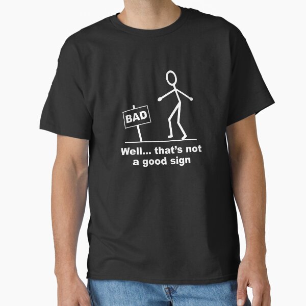 Well thats not a good sign T-Shirt