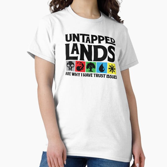 Untapped Lands Are Why I Have Trust Issues T-Shirt