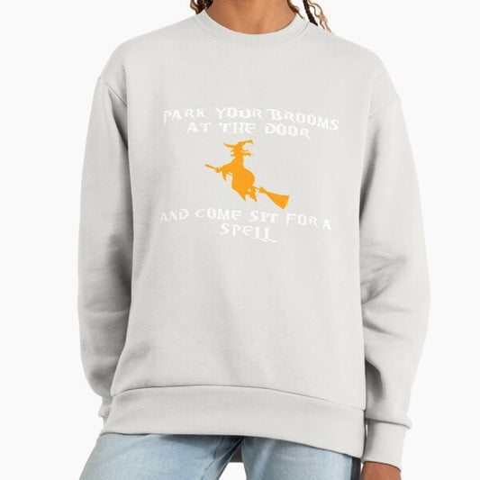 Park your brooms at the door and come sit for a spell white Sweatshirt