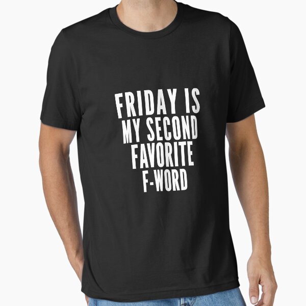 Friday is My Second Favorite F Word Shirt, Sarcastic Shirt, Funny Friday Party Shirt, Funny Quotes Shirt, Sarcastic Gift Shirt, F-Word Shirt T-Shirt