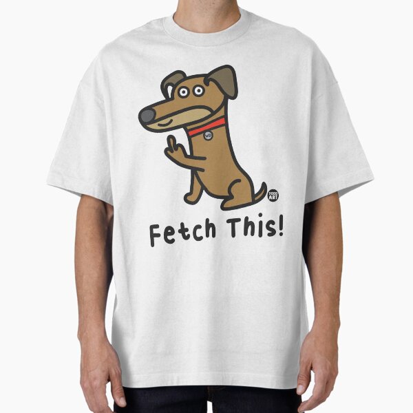 WHADDUP DOG - FETCH THIS T-Shirt