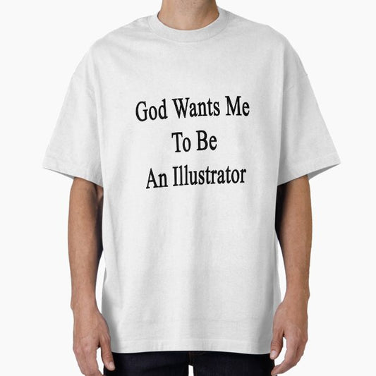 God Wants Me To Be An Illustrator T-Shirt