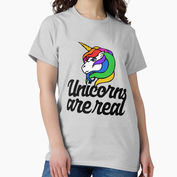 Unicorns are real T-Shirt