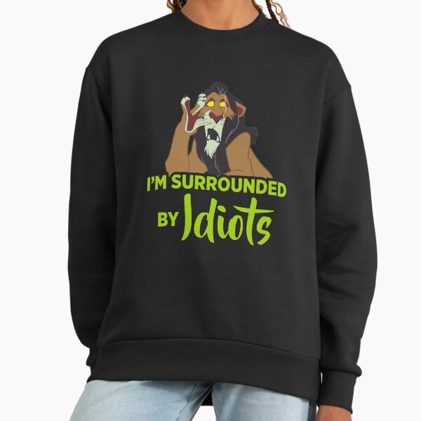 I'm Surrounded by Idiots Sweatshirt