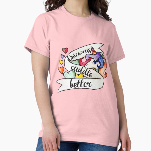 Unicorns cuddle better T-Shirt