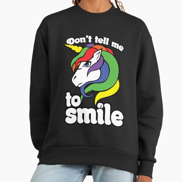 Don't tell me to smile Sweatshirt