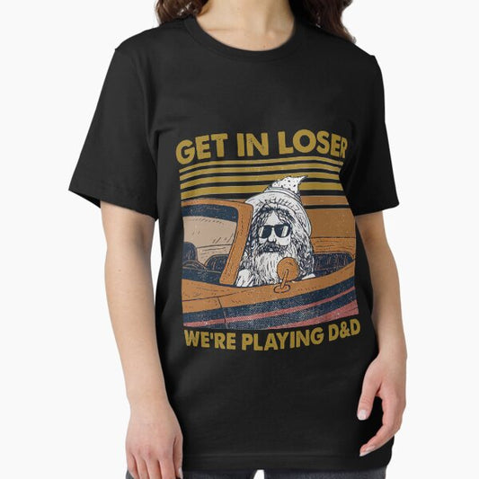 Get In Loser We're Playing D&D T-Shirt