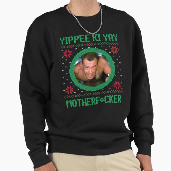 Yippee Ki Yay Motherf*cker Sweatshirt