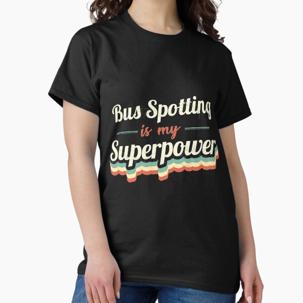 Bus Spotting is my Superpower T-Shirt