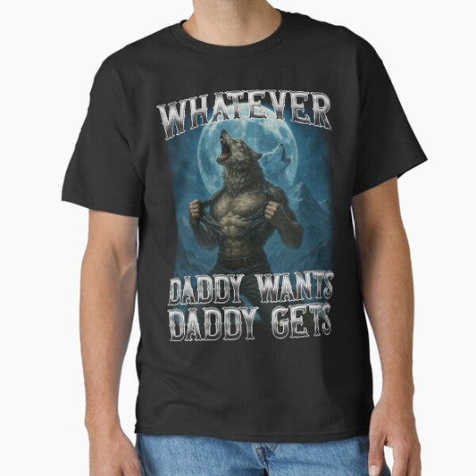 Funny Whatever Daddy Wants Daddy Gets T-Shirt