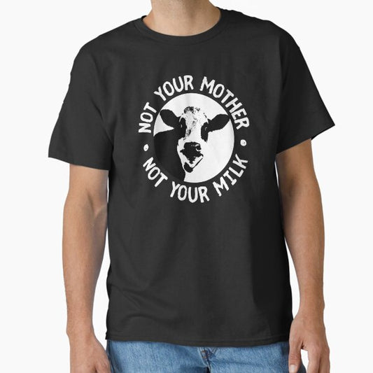 Not Your Mother, Not Your Milk. Funny Vegan, Veganism Design T-Shirt