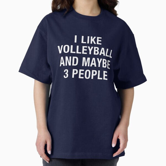 I LIKE VOLLEYBALL AND MAYBE 3 PEOPLE T-Shirt