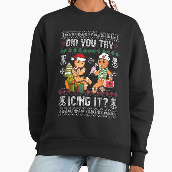 Did You Try Icing It - Christmas Gingerbread Nurse Squad Sweatshirt