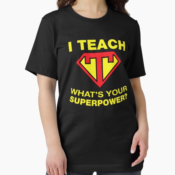 I Teach, What's Your Superpower? T-Shirt