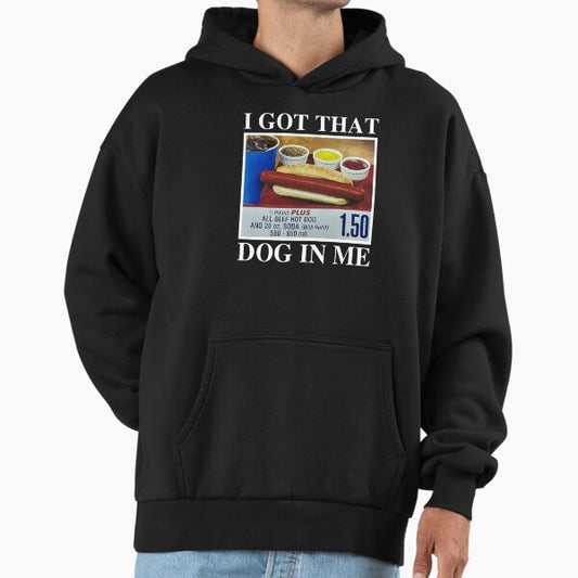 I Got That Dog In Me Hoodie