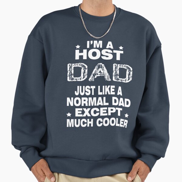 Host Dad Like Normal Dad Except Much Cooler T-Shirt Sweatshirt