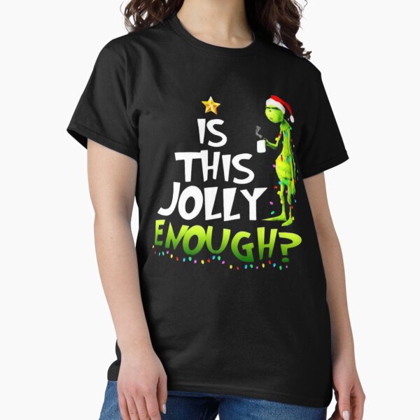 Christmas Is this jolly enough T-Shirt