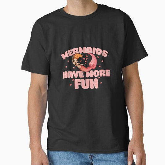 Mermaids have more fun T-Shirt