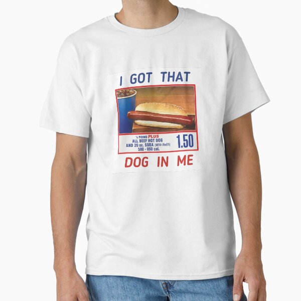 I GOT THAT DOG IN ME - COSTCO HOT DOG T-Shirt