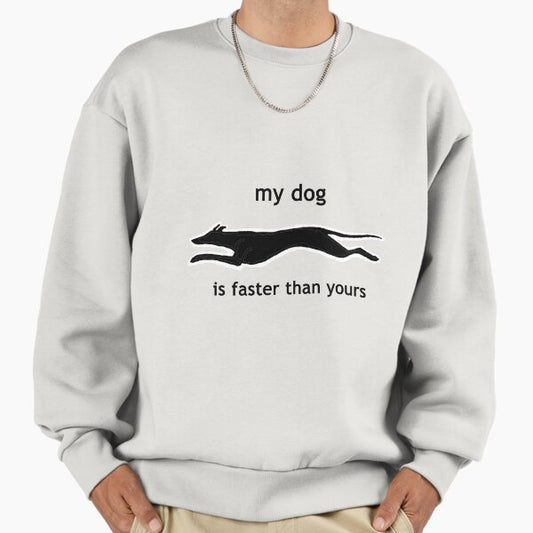 My dog is faster than your dog Sweatshirt