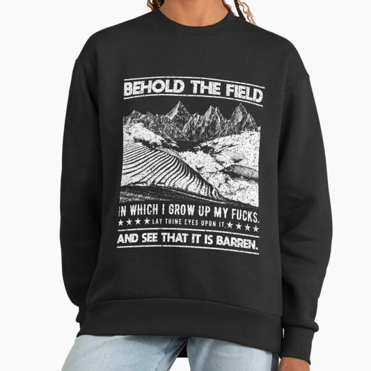 Behold The Field In Which I Grow My Farmer Field Ranch Tractor Farm Livestock Farming Herd Plants Ba Sweatshirt
