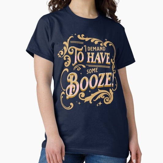I demand to have some Booze! Withnail & I quote T-Shirt