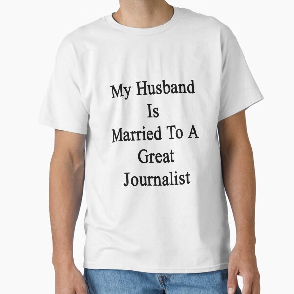 My Husband Is Married To A Great Journalist T-Shirt