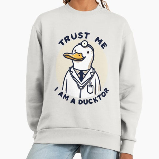 Trust Me I Am A Ducktor Sweatshirt