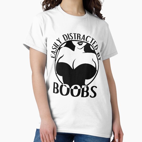 Easily Distracted By Boobs T-Shirt