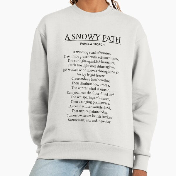 A Snowy Path Poem by Pamela Storch Writer's Edition Sweatshirt