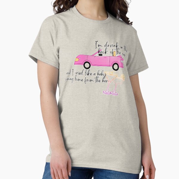I'm drunk in the back of the car T-Shirt