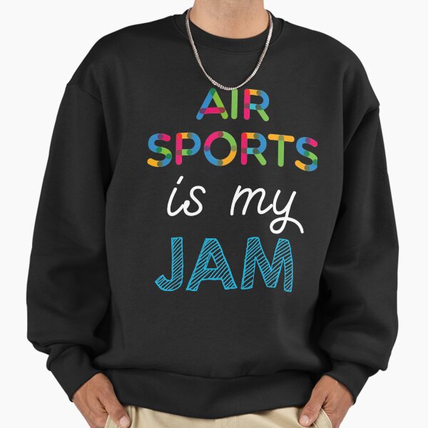 Air Sports Is My Jam. Funny Air Sports Design Sweatshirt